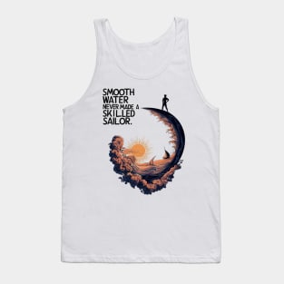 Smooth Water Never Made A Skilled Sailor. Tank Top